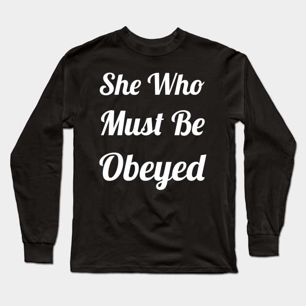 She Who Must Be Obeyed Long Sleeve T-Shirt by evokearo